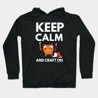 Keep Calm and Craft On! Hoodie